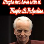 It's from Palpatine Brand